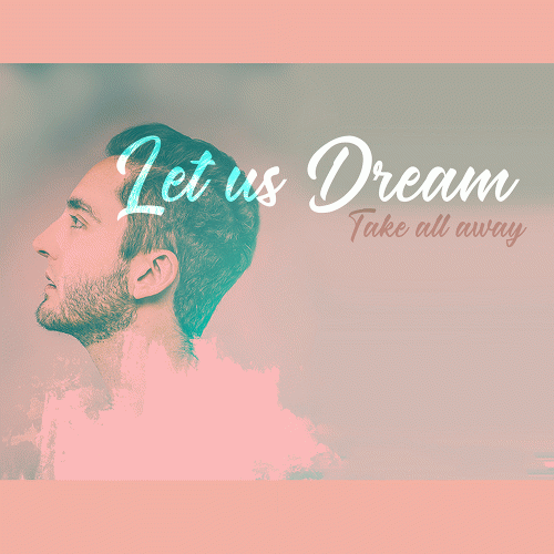 Let Us Dream : Take all away